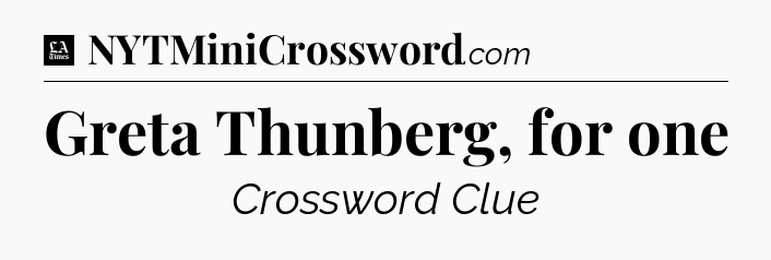 Greta Thunberg, for one - LA Times Crossword