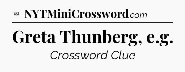 Greta Thunberg, e.g - WSJ Crossword