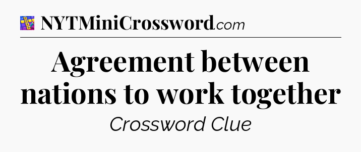 Agreement between nations to work together Codycross