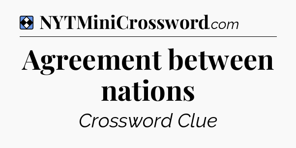 Solution: Agreement between nations - NYT Mini Crossword