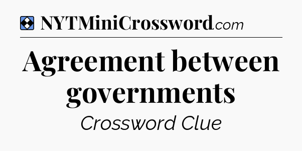 Solution: Agreement between governments - NYT Mini Crossword