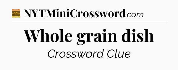 Whole grain dish - Eugene Sheffer Crossword