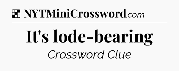 Solution: It's lode-bearing - NYT Crossword