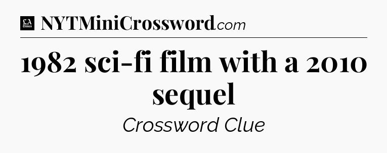 1982 sci-fi film with a 2010 sequel - LA Times Crossword