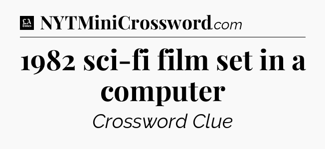 1982 sci-fi film set in a computer - LA Times Crossword