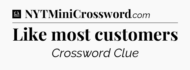 Like most customers - LA Times Crossword