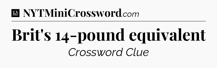 Brit's 14-pound equivalent - LA Times Crossword