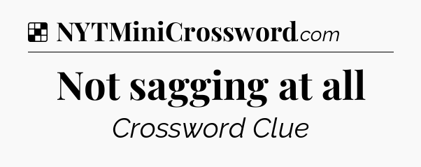 Solution: Not sagging at all - NYT Crossword
