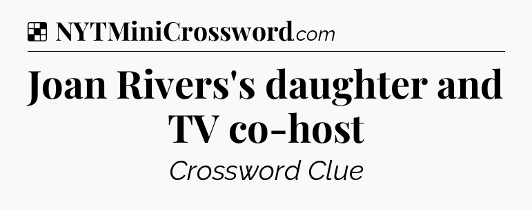Solution: Joan Rivers's daughter and TV co-host - NYT Crossword