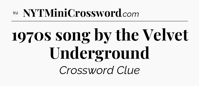 1970s song by the Velvet Underground - WSJ Crossword