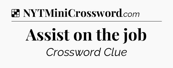 Solution: Assist on the job - NYT Crossword