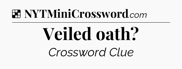 Solution: Veiled oath - NYT Crossword