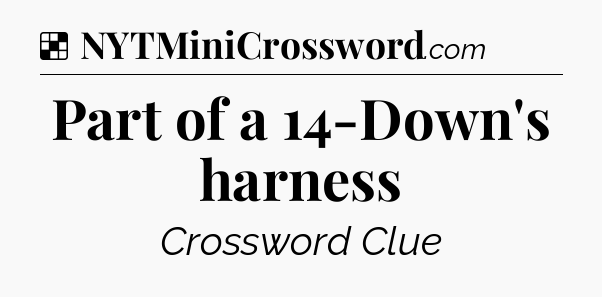 Solution: Part of a 14-Down's harness - NYT Crossword