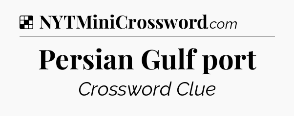 Solution: Persian Gulf port - NYT Crossword