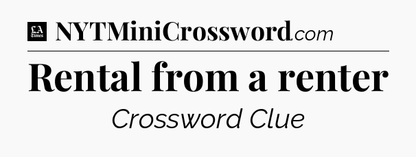 Rental from a renter - LA Times Crossword