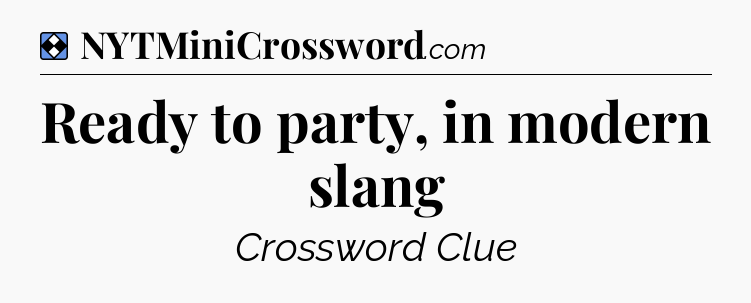 Solution: Ready to party, in modern slang - NYT Mini Crossword