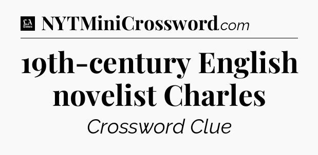 19th-century English novelist Charles - LA Times Crossword