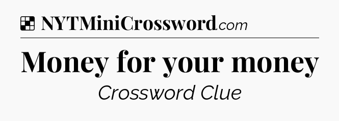 Solution: Money for your money - NYT Crossword