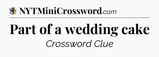 Part of a wedding cake Crossword Clue