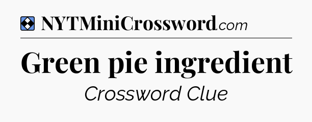 Solution: Green pie ingredient - NYT Mini Crossword