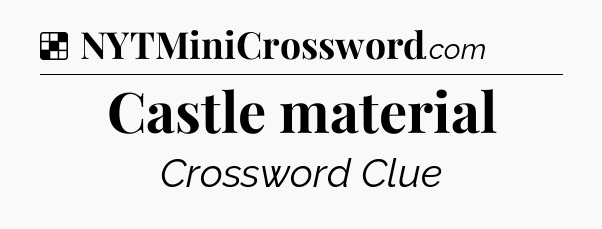 Solution: Castle material - NYT Crossword