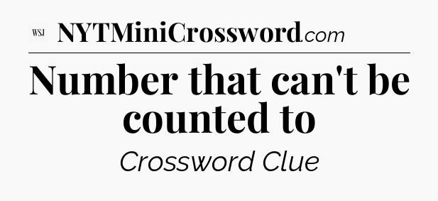 Number that can't be counted to - WSJ Crossword