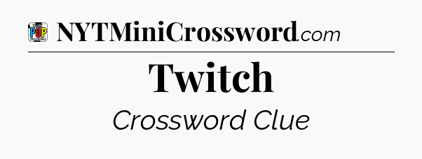Twitch Crossword Clue