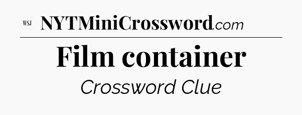 Film container - WSJ Crossword