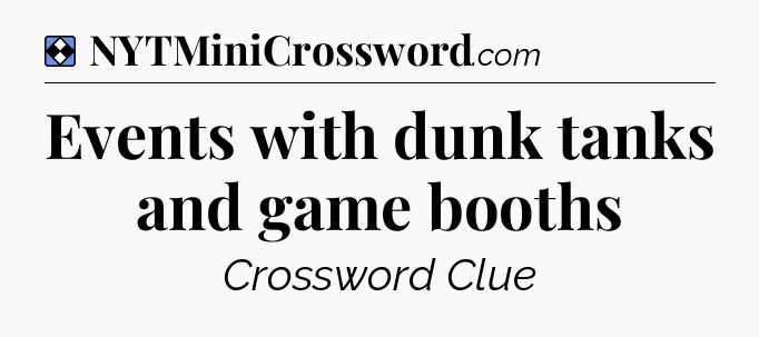 Solution: Events with dunk tanks and game booths - NYT Mini Crossword