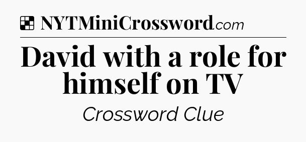 Solution: David with a role for himself on TV - NYT Crossword