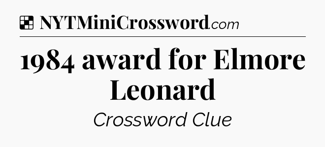 Solution: 1984 award for Elmore Leonard - NYT Crossword