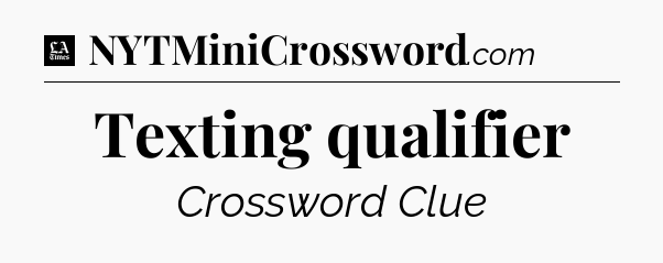 Texting qualifier - LA Times Crossword