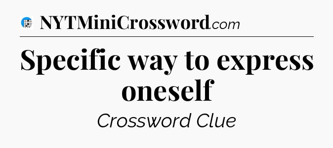 Specific way to express oneself Crossword Clue