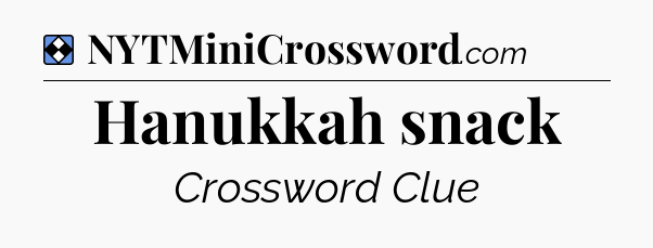 Solution: Hanukkah snack - NYT Mini Crossword