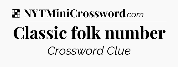 Solution: Classic folk number - NYT Crossword
