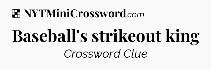 Solution: Baseball's strikeout king - NYT Crossword