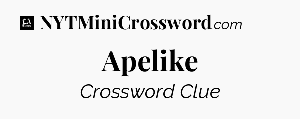 Apelike - LA Times Crossword