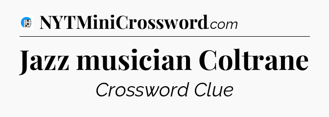 Jazz musician Coltrane Crossword Clue