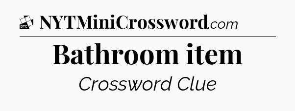 Bathroom item - Daily Themed Mini Crossword