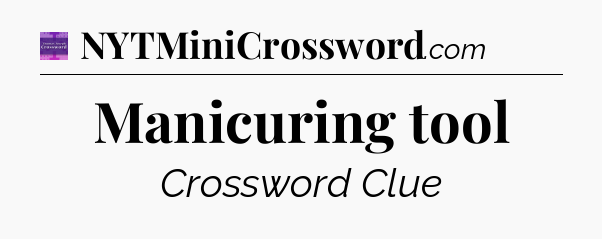 Manicuring tool - Thomas Joseph Crossword