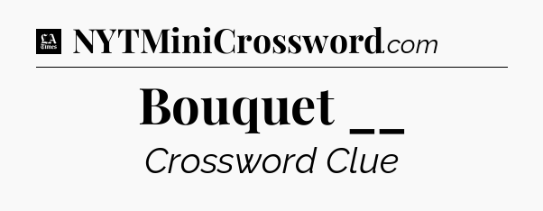 Bouquet __ - LA Times Crossword