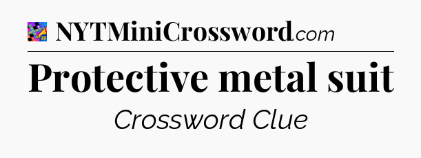Protective metal suit Crossword Clue