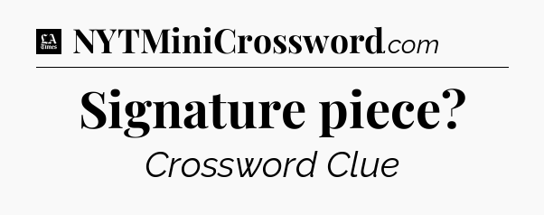 Signature piece - LA Times Crossword