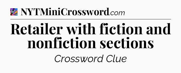 Retailer with fiction and nonfiction sections Crossword Clue