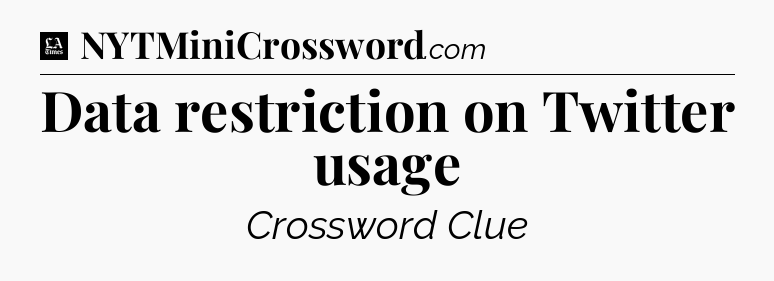 Data restriction on Twitter usage - LA Times Crossword