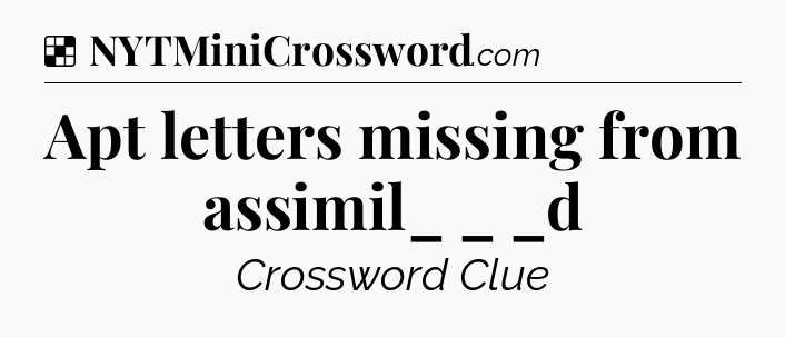 Solution: Apt letters missing from assimil_ _ _d - NYT Crossword
