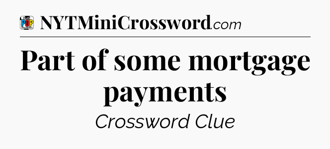 Part of some mortgage payments Crossword Clue