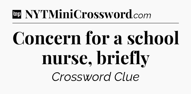 Concern for a school nurse, briefly Crossword Clue