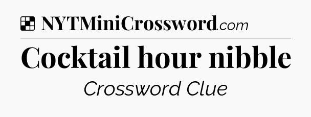 Solution: Cocktail hour nibble - NYT Crossword