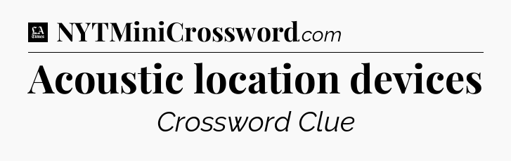 Acoustic location devices - LA Times Crossword
